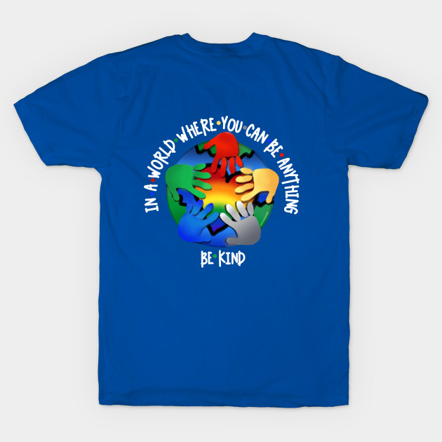 In A World Where You Can Be Anything Be Kind v4 (back print) by SherringenergyTeez